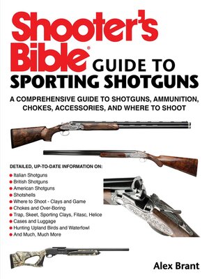 cover image of Shooter's Bible Guide to Sporting Shotguns: a Comprehensive Guide to Shotguns, Ammunition, Chokes, Accessories, and Where to Shoot